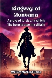 Ridgway Of Montanaa Story Of To-Day, In Which The Hero Is Also The Villain (Edition2024)