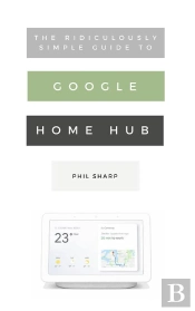 Ridiculously Simple Guide To Google Home Hub