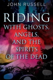 Riding With Ghosts, Angels, And The Spirits Of The Dead