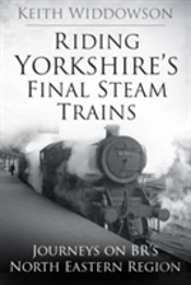 Riding Yorkshire'S Final Steam Trains