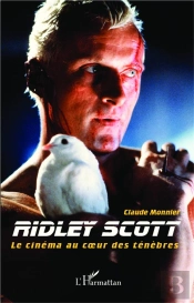 Ridley Scott ; Le Cinéma Au Coeur Des Ténèbres