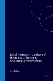 Riedel Horatiana: A Catalogue Of The Horace Collection In Groningen University Library