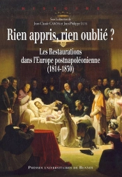 Rien Appris, Rien Oublié ? ; Les Restaurations Dans L'Europe Postnapoléonienne (1814-1830)