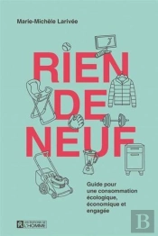Rien De Neuf : Guide Pour Une Consommation Écologique, Économique Et Engagée