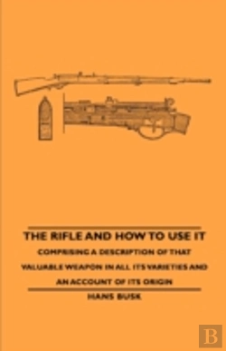 Bertrand.pt - Rifle And How To Use It - Comprising A Description Of That Valuable Weapon In All Its Varieties And An Account Of Its Origin