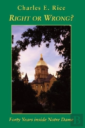 Right Or Wrong? Â€“ Forty Years Inside Notre Dame