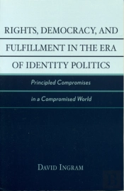 Rights, Democracy, And Fulfillment In The Era Of Identity Politics