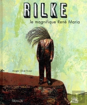 Rilke ; Le Magnifique René Maria