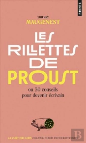 Rillettes De Proust. Ou 50 Conseils Pour Devenir Ecrivain (Les)