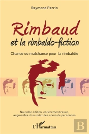 Rimbaud Et La Rimbaldo-Fiction ; Chance Ou Malchance Pour La Rimbaldie