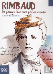 Rimbaud ; Les Poings Dans Mes Poches Crevées ; Choix De Poèmes