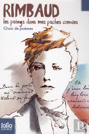 Rimbaud ; Les Poings Dans Mes Poches Crevées ; Choix De Poèmes