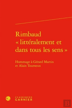 Bertrand.pt - Rimbaud « Littéralement Et Dans Tous Les Sens » : Hommage À Gérard Martin Et Alain Tourneux