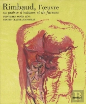 Rimbaud, L'Oeuvre ; Sa Poésie D'Extases Et De Fureurs