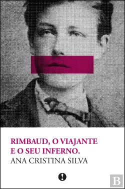 Bertrand.pt - Rimbaud, o Viajante e o Seu Inferno.