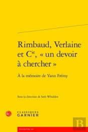 Rimbaud, Verlaine Et Cie, Un Devoir À Chercher : À La Mémoire De Yann Frémy