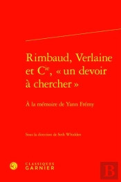 Rimbaud, Verlaine Et Cie, Un Devoir À Chercher : À La Mémoire De Yann Frémy