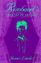 Rimbaud'S Theatre Of The Self