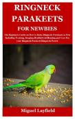Ringneck Parakeets  For Newbies
