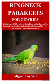 Ringneck Parakeets  For Newbies