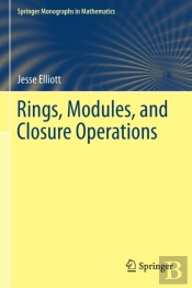 Rings, Modules, And Closure Operations