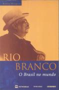 Rio Branco - O Brasil no Mundo