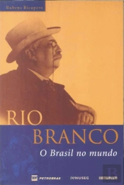 Rio Branco - O Brasil no Mundo