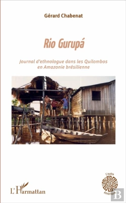Bertrand.pt - Rio Gurupá ; Journal D'Un Ethnologue Dans Les Quilombos En Amazonie Brésilienne