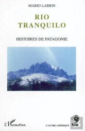 Rio Tranquilo ; Histoires De Patagonie