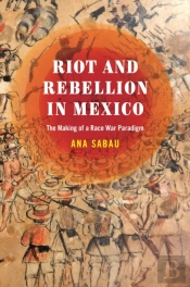 Riot And Rebellion In Mexico
