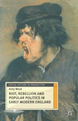 Bertrand.pt - Riot, Rebellion And Popular Politics In Early Modern England