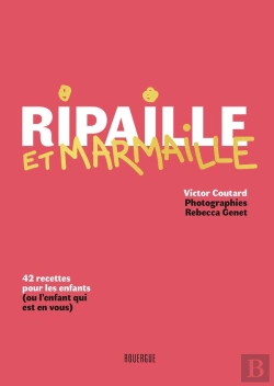 Bertrand.pt - Ripaille Et Marmaille : 42 Recettes Pour Les Enfants (Ou L'Enfant Qui Est En Vous)