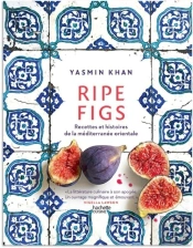 Ripe Figs - Recettes Et Histoires De La Mediterranee Orientale