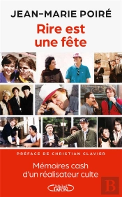 Rire Est Une Fête : Mémoires Cash D'Un Réalisateur Culte