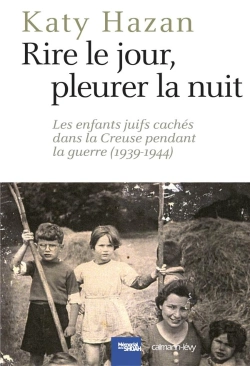 Bertrand.pt - Rire Le Jour, Pleurer La Nuit ; Les Enfants Juifs Cachés Dans La Creuse Pendant La Guerre (1939-1944)