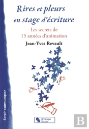 Rires Et Pleurs En Stage D'Écriture ; Les Secrets De 15 Années D'Animation