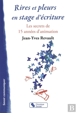 Bertrand.pt - Rires Et Pleurs En Stage D'Écriture ; Les Secrets De 15 Années D'Animation