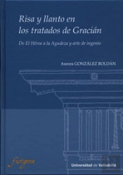 Risa Y Llanto En Los Tratados De Gracián. De El Héroe A La Agudeza Y Arte De Ingenio.