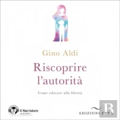 Riscoprire L'Autorità. Come Educare Alla Libertà