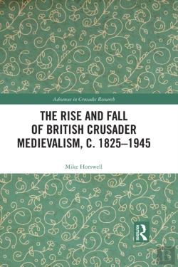 Bertrand.pt - Rise And Fall Of British Crusader Medievalism, C.1825-1945