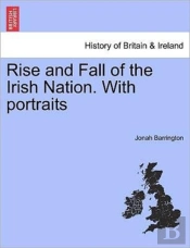 Rise And Fall Of The Irish Nation. With