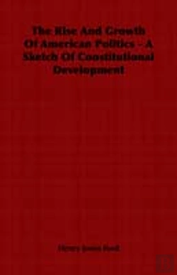 Bertrand.pt - Rise And Growth Of American Politics - A Sketch Of Constitutional Development