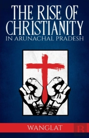 Rise Of Christianity In Arunachal Pradesh