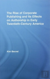 Rise Of Corporate Publishing And Its Effects On Authorship In Early Twentieth Century America