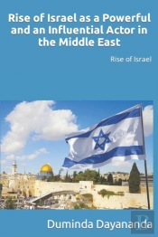 Rise Of Israel As A Powerful And An Influential Actor In The Middle East