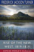 Rise Of The New West, 1819-1829 (Esprios Classics)
