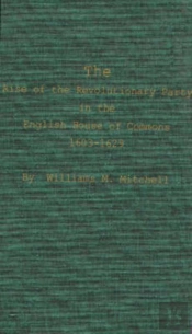 Rise Of The Revolutionary Party In The English House Of Commons, 1603-1629