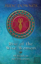 Rise Of The Wise Woman: 48 Roads To Self