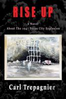 Rise Up A Novel About The 1947 Texas City Explosion