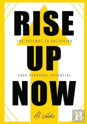 Rise Up Now: The Pathway To Unlocking Yo